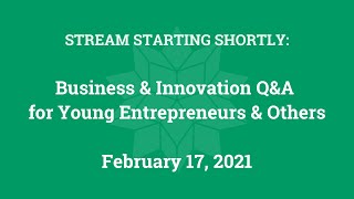 Business & Innovation Q&A for Young Entrepreneurs & Others (Feb. 17, 2021)