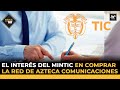 El interés del MINTIC en comprar la red de AZTECA Comunicaciones | Sigue La W | La W