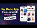 No-code Mobile App Development In Minutes With Swipecart