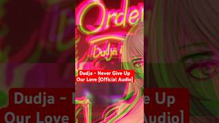 Dudja - Never Give Up Our Love [Official Audio Snippet]