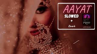 Aayat  [Slowed +Reverb]  Arijit Singh | Lofi Music