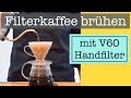 Handfilter Kaffee Zubereitung - der perfekte Filterkaffee mit dem Hario V60 Handfilter