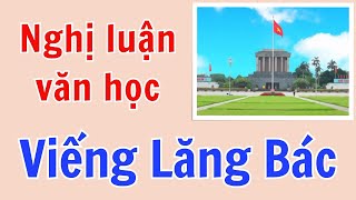 Nghị luận văn học - bài thơ Viếng lăng Bác của Viễn Phương - DỄ HIỂU NHẤT