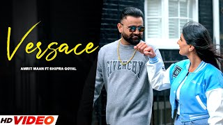 Versace (Official Video) : AMRIT MAAN Ft Shipra Goyal | XPENSIVE | Latest Punjabi Songs 2023