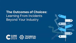 The Outcomes of Choices: Learning from Incidents Beyond our Industry | Core Connections 2024