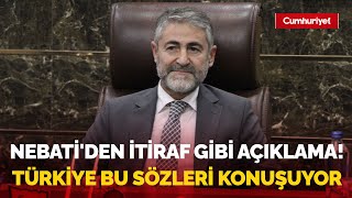 Nureddin Nebati'den itiraf gibi açıklama! Türkiye bu sözleri konuşuyor