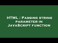 HTML : Passing string parameter in JavaScript function