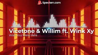 Vicetone \u0026 Willim  ft. Wink XY - Wish You Were Here