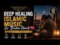 Deep Healing Islamic Music for Broken Hearts 💔 Peaceful Emotional Nasheed