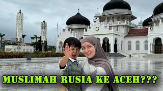 KENAPA ISTRI RUSIA PINGIN KE ACEH?! | INI JAWABANNYA!!!