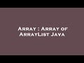 Array : Array of ArrayList Java
