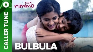 Set "Bulbula" song as your caller tune | Meri Nimmo 2018