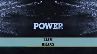 LIAM DRAXX  Power