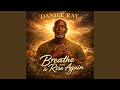 “Breathe & Rise Again”