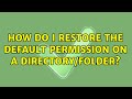 Ubuntu: How do I restore the default permission on a directory/folder?