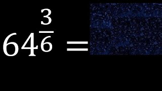 64 exponent 3/6 , number with fraction power, fractional exponent