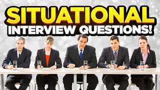 TOP 7 SITUATIONAL Interview Questions \u0026 ANSWERS!