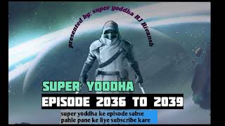 super yoddha episode 2036 to 2039 , explain in hindi || Super Yoddha Episode 2036,2037,2038,2039#new