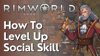 How To Level Up Social Skill In Rimworld