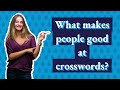 What makes people good at crosswords?