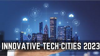 Top 10  Innovative Technology Cities in the world 2023