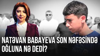 Natəvan Babayevanın yarımçıq qalan arzusu və rəfiqələrinin peşmanlığı