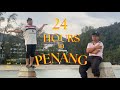 24 HOURS IN PENANG