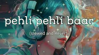 pehli pehli baar mohabbat song | lofi song | slowed and reverb | #lofisong