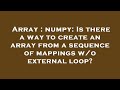 Array : numpy: Is there a way to create an array from a sequence of mappings w/o external loop?
