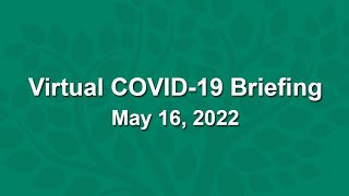 Virtual COVID-19 Briefing - May 16, 2022