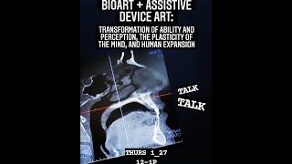 BioArt +Assistive Device Art: Transformation of Ability/Perception\Plasticity of Mind/HumanExpansion