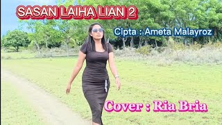 Ria Bria ||Cover : SASAN LAIHA LIAN 2 #Cipta : Ameta Malayroz