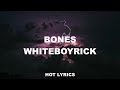 BONES - WHITEBOYRICK (LYRICS) HOT!