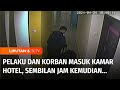 Terekam CCTV! Pelaku & Korban Masuk Kamar Hotel, 9 Jam Kemudian Pelaku Keluar Bawa Koper | Liputan 6