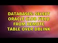 Databases: Select Oracle clob field from remote table over dblink