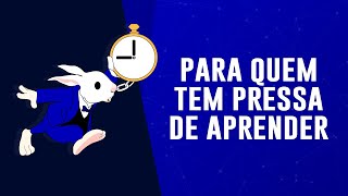 Dificuldades no Aprendizado: Você Tem Pressa Para Aprender?