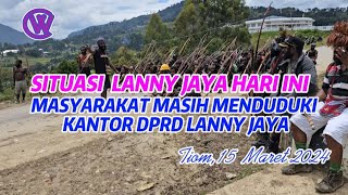 SITUASI LANNY JAYA HARI INI 15 Maret 2024 MASYARAKAT MASIH MENDUDUKI DEPAN KANTOR DPRD.