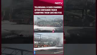 Telangana | 8 Cars Charred After Container Truck Carrying Them Catches Fire In Telangana