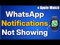 WhatsApp Notifications are not showing on Apple Watch : Fix