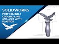 Performing A Cooling Line Analysis with SOLIDWORKS Plastics