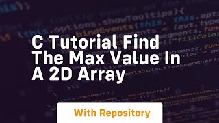 C tutorial find the max value in a 2d array