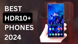 Best HDR10+ Phones for binge watching in 2024 📱🍿🎥