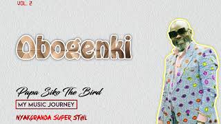 OBOGENKI- PAPA SIKO THE BIRD(Official Audio) NYAKORANDA SUPER STIHL VOL.2