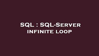 SQL : SQL-Server infinite loop
