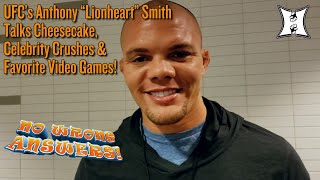 No Wrong Answers: UFC’s Anthony “Lionheart” Smith Talks Cheesecake, Celebrity Crushes & Video Games!