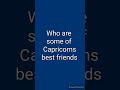 ♑ Who are some of Capricorns best friends?