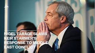 Nigel Farage slams Sir Keir Starmer's response to Middle East conflict