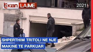 Shperthim tritoli ne nje makine te parkuar |Lajme - News