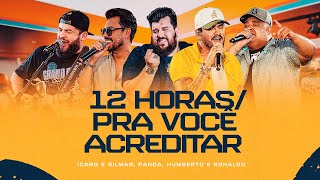 12 Horas /Pra Você Acreditar - Humberto e Ronaldo,Ícaro e Gilmar,Panda [DVD Cê tá doido]