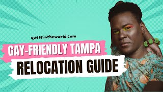 Gay-Friendly Tampa, Florida: A Guide To Relocating And Finding Your Queer Community!